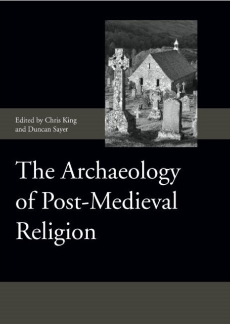 The Archaeology of Post-Medieval Religion