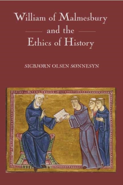 William of Malmesbury and the Ethics of History