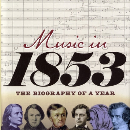 Music in 1853: The Biography of a Year