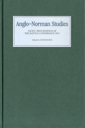 Anglo-Norman Studies XXXIV: Proceedings of the Battle Conference 2011