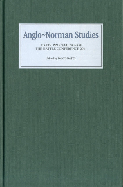 Anglo-Norman Studies XXXIV: Proceedings of the Battle Conference 2011