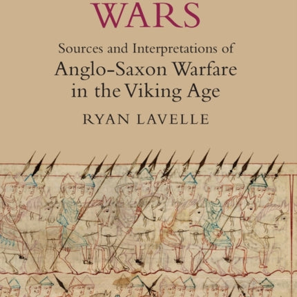 Alfred's Wars: Sources and Interpretations of Anglo-Saxon Warfare in the Viking Age