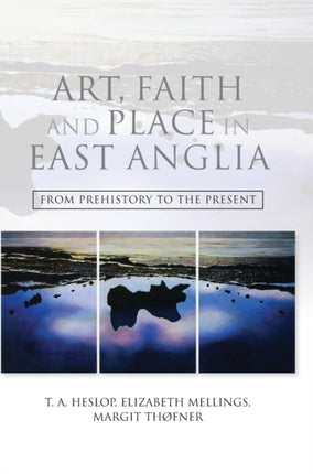 Art, Faith and Place in East Anglia: From Prehistory to the Present