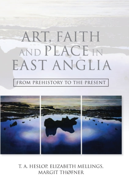 Art, Faith and Place in East Anglia: From Prehistory to the Present