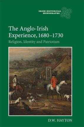 The Anglo-Irish Experience, 1680-1730: Religion, Identity and Patriotism