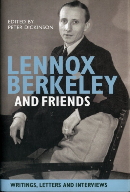 Lennox Berkeley and Friends: Writings, Letters and Interviews