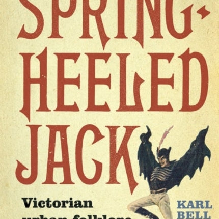 The Legend of Spring-Heeled Jack: Victorian Urban Folklore and Popular Cultures