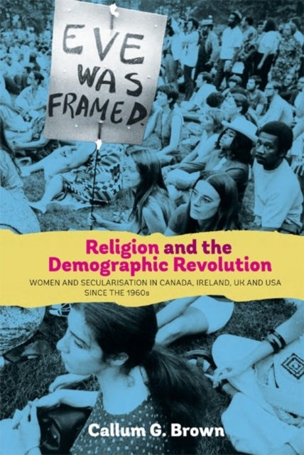 Religion and the Demographic Revolution: Women and Secularisation in Canada, Ireland, UK and USA since the 1960s