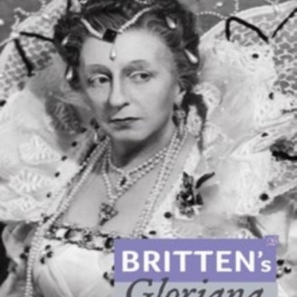 Britten's Gloriana: Essays and Sources