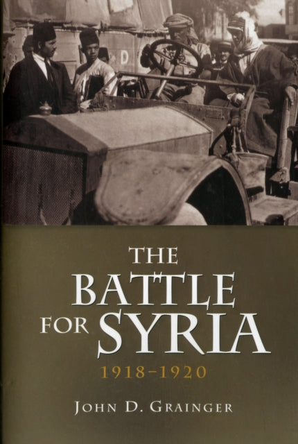 The Battle for Syria, 1918-1920