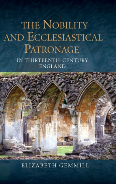 The Nobility and Ecclesiastical Patronage in Thirteenth-Century England