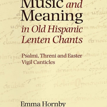 Music and Meaning in Old Hispanic Lenten Chants: Psalmi, Threni and the Easter Vigil Canticles