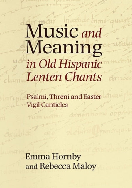 Music and Meaning in Old Hispanic Lenten Chants: Psalmi, Threni and the Easter Vigil Canticles