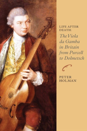 Life After Death: The Viola da Gamba in Britain from Purcell to Dolmetsch