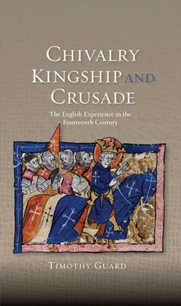 Chivalry, Kingship and Crusade: The English