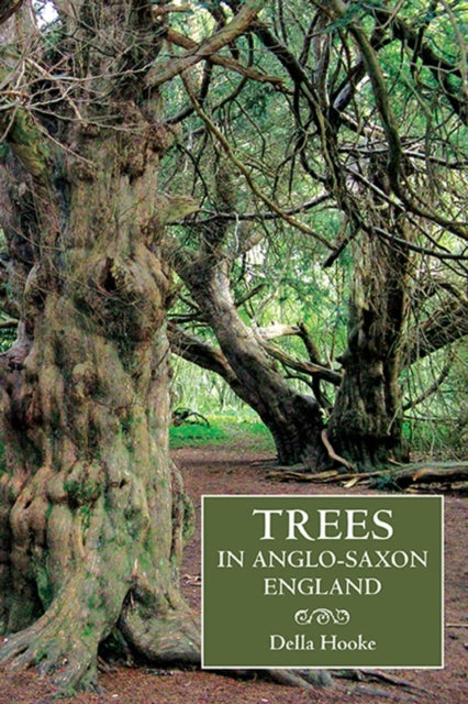 Trees in Anglo-Saxon England: Literature, Lore