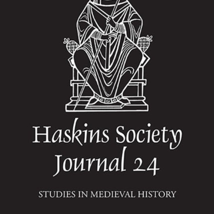 The Haskins Society Journal 24: 2012. Studies in Medieval History