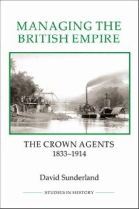 Managing the British Empire: The Crown Agents,