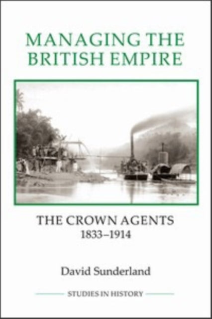 Managing the British Empire: The Crown Agents,