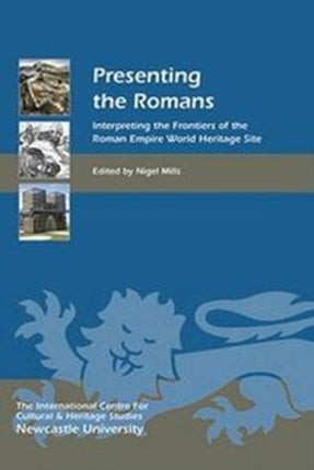 Presenting the Romans: Interpreting the Frontiers of the Roman Empire World Heritage Site