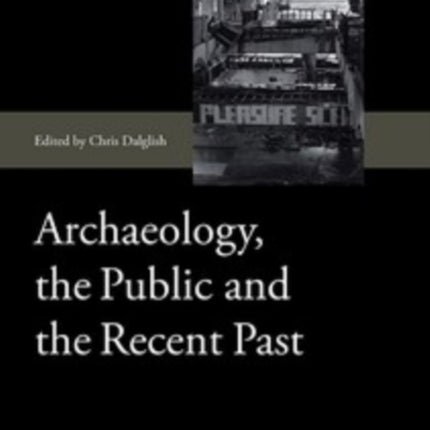 Archaeology, the Public and the Recent Past