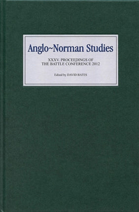 Anglo-Norman Studies XXXV: Proceedings of the Battle Conference 2012