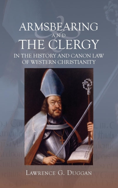 Armsbearing and the Clergy in the History and Canon Law of Western Christianity