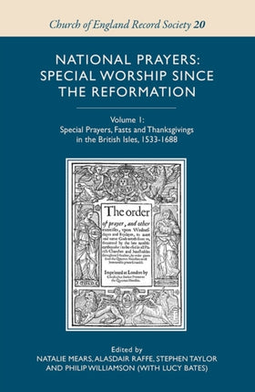 National Prayers: Special Worship since the Reformation: Volume 1: Special Prayers, Fasts and Thanksgivings in the British Isles, 1533-1688