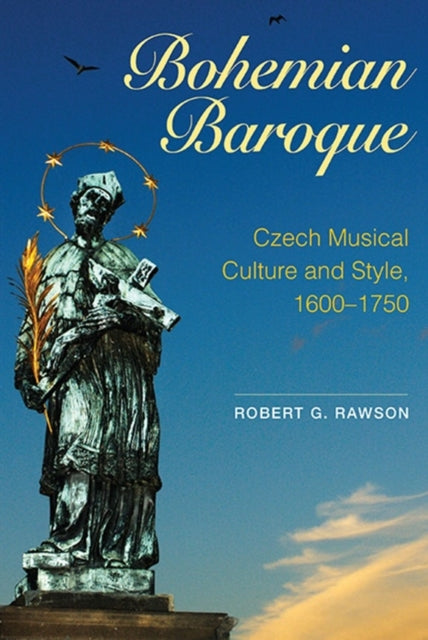 Bohemian Baroque: Czech Musical Culture and