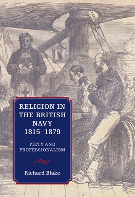 Religion in the British Navy, 1815-1879: Piety and Professionalism