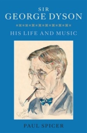 Sir George Dyson: His Life and Music