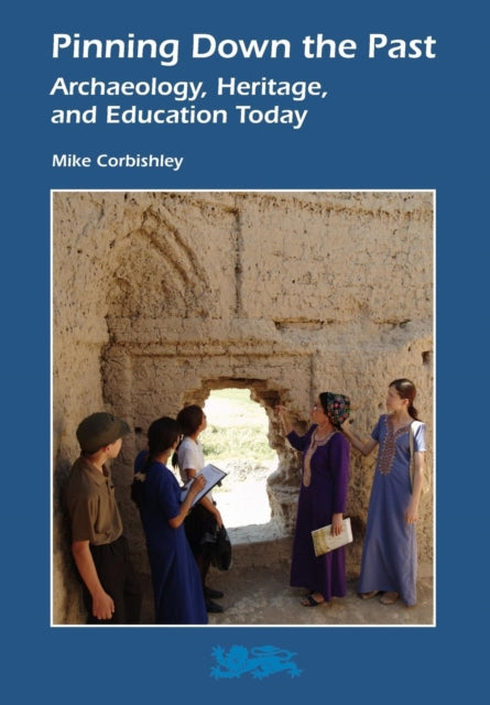 Pinning Down the Past: Archaeology, Heritage, and Education Today