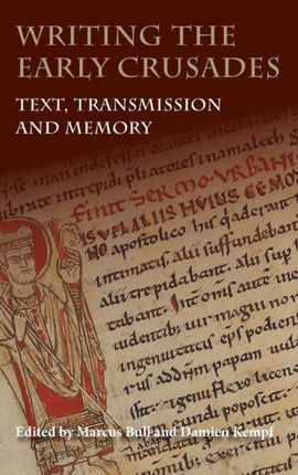 Writing the Early Crusades: Text, Transmission and Memory