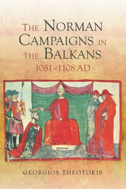 The Norman Campaigns in the Balkans, 1081-1108