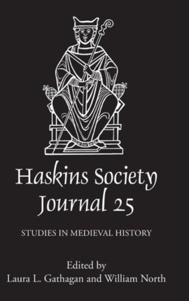 The Haskins Society Journal 25: 2013. Studies in Medieval History