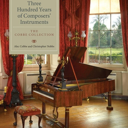 Three Hundred Years of Composers' Instruments: The Cobbe Collection