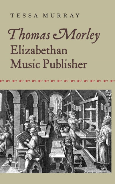 Thomas Morley: Elizabethan Music Publisher