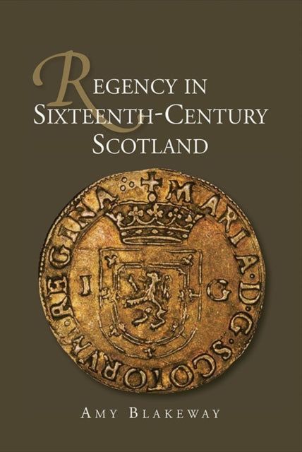 Regency in Sixteenth-Century Scotland