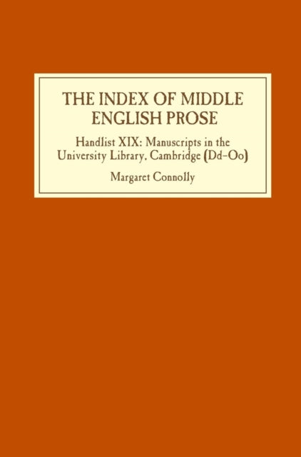 The Index of Middle English Prose: Handlist XIX: Manuscripts in the University Library, Cambridge (Dd-Oo)