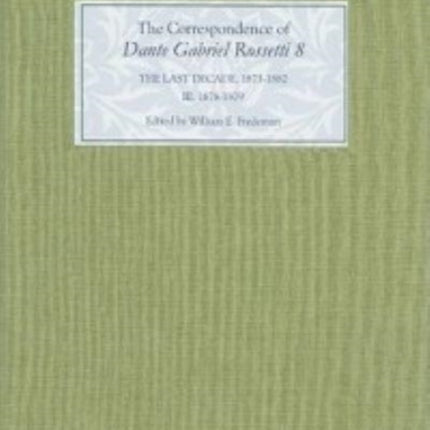 The Correspondence of Dante Gabriel Rossetti 8: The Last Decade, 1873-1882: Kelmscott to Birchington III. 1878-1879.