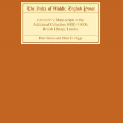 The Index of Middle English Prose Handlist V: Manuscripts in the Additional Collection 10001-14000, British Library, London