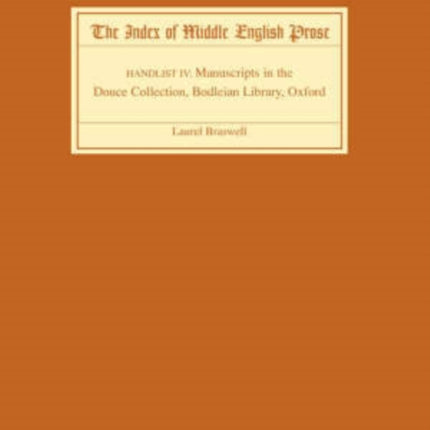 The Index of Middle English Prose Handlist IV: Manuscripts in the Douce Collection, Bodleian Library, Oxford