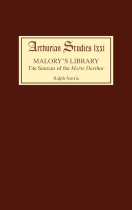 Malory's Library: The Sources of the Morte Darthur