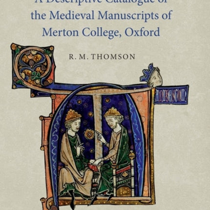 A Descriptive Catalogue of the Medieval Manuscripts of Merton College, Oxford: with a description of the Greek Manuscripts by N. G. Wilson