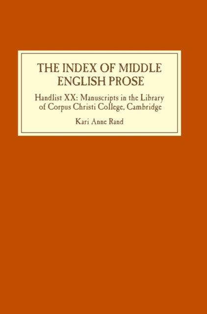 The Index of Middle English Prose: Handlist XX: Manuscripts in the Library of Corpus Christi College, Cambridge