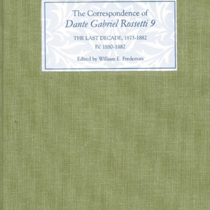 The Correspondence of Dante Gabriel Rossetti 9: The Last Decade, 1873-1882: Kelmscott to Birchington IV. 1880-1882.