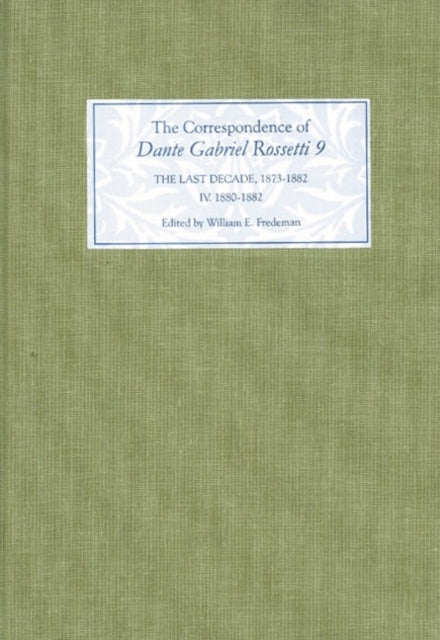 The Correspondence of Dante Gabriel Rossetti 9: The Last Decade, 1873-1882: Kelmscott to Birchington IV. 1880-1882.