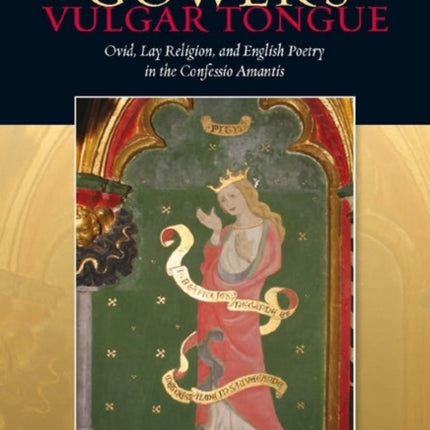 Gower's Vulgar Tongue: Ovid, Lay Religion, and English Poetry in the Confessio Amantis