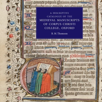 A Descriptive Catalogue of the Medieval Manuscripts of Corpus Christi College, Oxford: Western Manuscripts