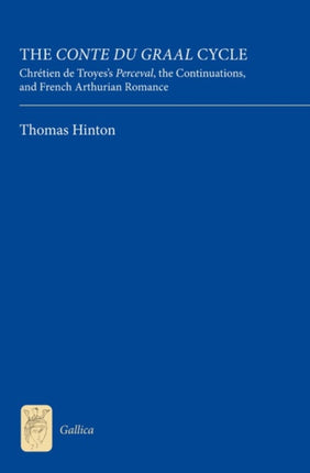 The Conte du Graal Cycle: Chrétien de Troyes's Perceval, the Continuations, and French Arthurian Romance